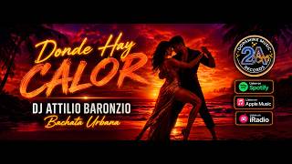 Donde Hay Calor 🎧 DJ Attilio Baronzio #bachatasensual #bachataurbana