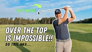 DO THIS AND OVER THE TOP IS IMPOSSIBLE! All that REMAINS is BLISSFUL GOLF SHOTS!