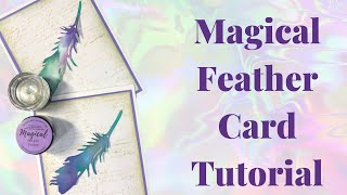 Magical Feather Card:  Create Beautiful and Magical papers to die cut with Pigment Powders
