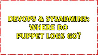 DevOps & SysAdmins: Where do puppet logs go?