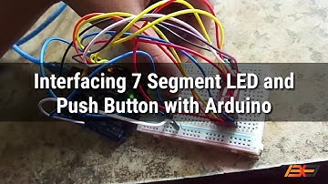 Arduino #5: Interfacing Seven Segment LED Light and Push Button with Arduino