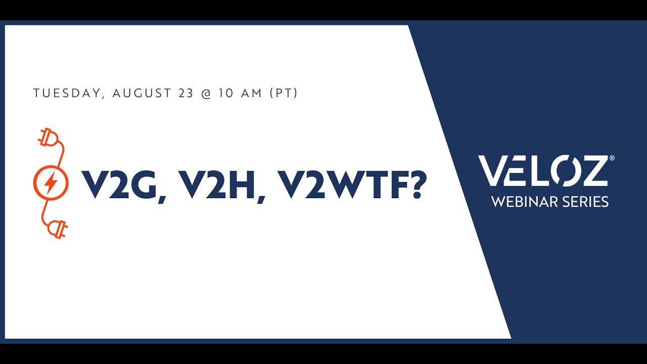 Veloz Digital Dialogue — V2G, V2H, V2WTF?