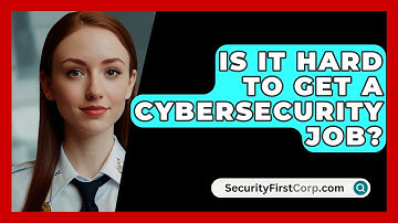 Is It Hard To Get A Cybersecurity Job? - SecurityFirstCorp.com