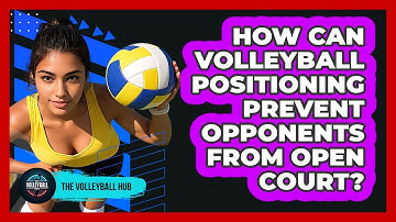 How Can Volleyball Positioning Prevent Opponents From Open Court? - The Volleyball Hub