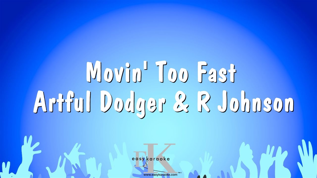 Download Movin' Too Fast - Artful Dodger & R Johnson (Karaoke Version) MP3
