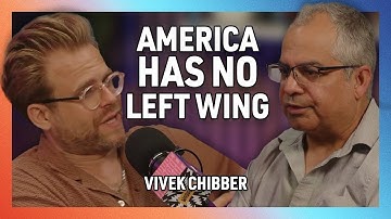 America Has No Left Wing with Vivek Chibber