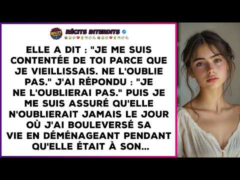 Elle A Dit : "Je Me Suis Contentée De Toi Parce Que Je Vieillissais. Ne L'oublie Pas." J'ai Répondu.
