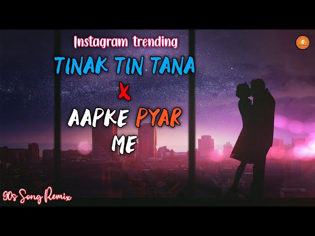 Tinak Tin Tana X Aapke Pyar Me | Tinak Tin Tana Remix | 90s Hits Hindi Songs | Instagram Viral Song class=