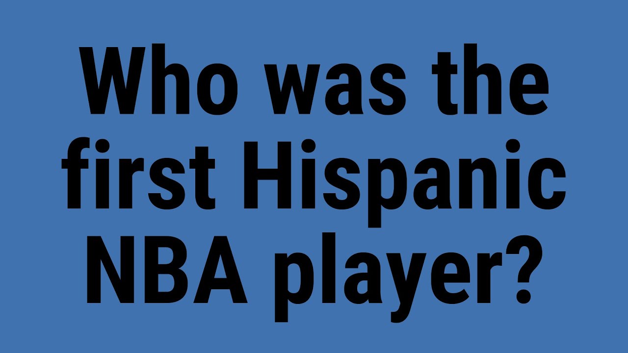 Who was the first Hispanic NBA player? YouTube