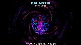 Galantis - In My Head (Tape B / DropTalk Remix)