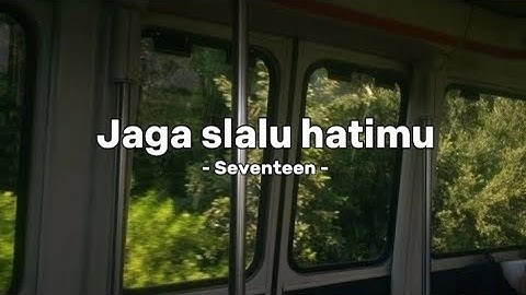 Jaga slalu hatimu – seventeen | speed up + lyrics