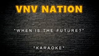 VNV Nation - When Is The Future? (Karaoke)
