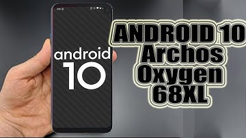Install Android 10 on Archos Oxygen 68XL (LineageOS 17.1 GSI Treble ROM) - How to Guide!
