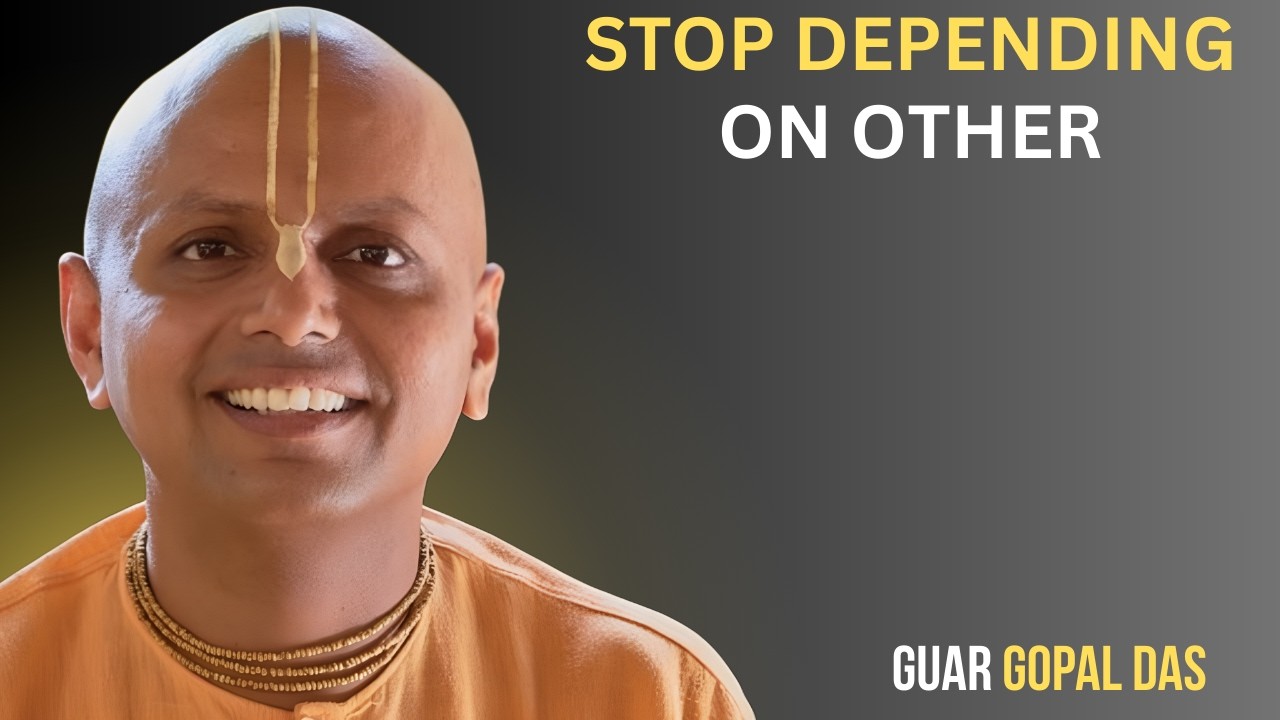 STOP DEPENDING ON OTHERS – Become Mentally Strong & Self-Reliant | Gaur Gopal Das Motivation