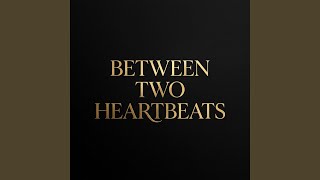 Between Two Heartbeats