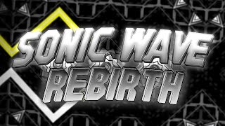 Sonic Wave Rebirth 100% [Extreme Demon] by Serponge - Geometry Dash #253