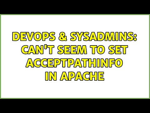 DevOps & SysAdmins: Can't seem to set AcceptPathInfo in Apache