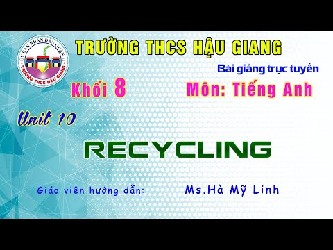Tiếng Anh 8 - Unit 10: Recycling - Giáo viên: Hà Mỹ Linh