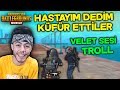 HASTAYIM DEDİM AĞLADIM  KÜFÜR ETTİLER ! (VELET SESİ TROLL) - PUBG Mobile