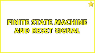 Finite State Machine and Reset Signal (2 Solutions!!)
