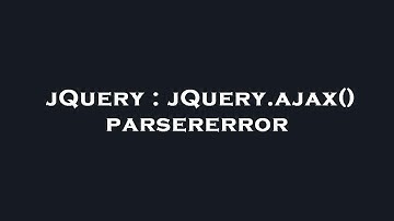 jQuery : jQuery.ajax() parsererror