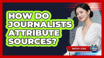 How Do Journalists Attribute Sources?