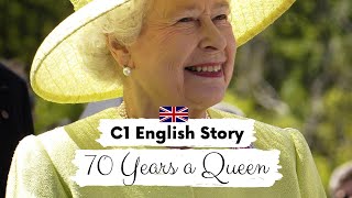 ADVANCED ENGLISH STORY 👑 70 Years a Queen 👑 | C1 | Level 6 - Level 7 - English Listening Practice