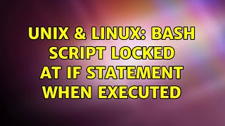 Unix & Linux: bash script locked at if statement when executed
