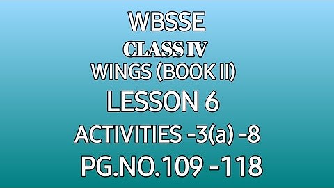 WBSSE/CLASS IV/WINGS/Book  2/LESSON 6/ACTIVITIES 3 (a) -8/PG.NO. 109_118