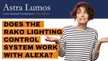 Does The RAKO Lighting Control System Work With Alexa? | James Fielding | Astra Lumos