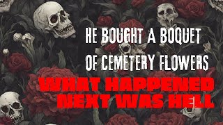 Cemetery Flowers #creepypasta #horrorstories
