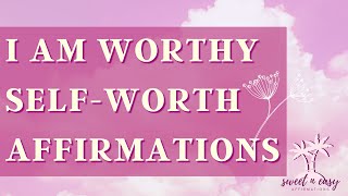 I Am Worthy - Self Worth Affirmations