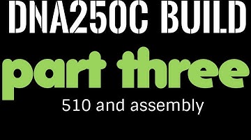 Building a DNA250C Part Three: 510 and Assembly