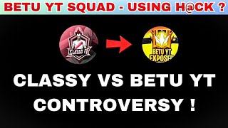 Classy Vs Betu Yt Controversy React On Squad Using Something ?