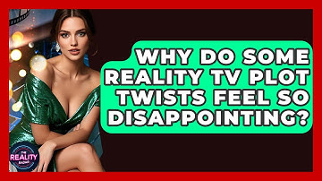 Why Do Some Reality TV Plot Twists Feel So Disappointing? - The Reality Radar