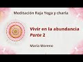 Meditación Raja Yoga y charla: " Vivir y compartir la abundancia Parte 2 " con María Moreno