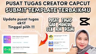 UPDATE   CARA JOIN DAN CEK PUSAT TUGAS CREATOR TEMPLATE CAPCUT UNTUK SEMUA CREATOR