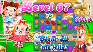 Level 67 - 2016 OG Candy Crush Saga