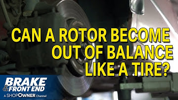 Can A Rotor Become Out Of Balance Like A Tire?