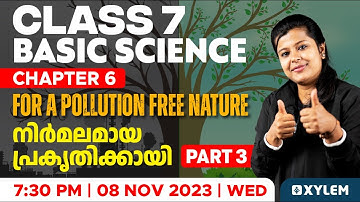 Class 7 Basic Science - Chapter 6 / For a Pollution Free Nature - Part 3 | Xylem Class 7