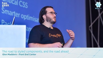 The road to styled components, and the road ahead - Glen Maddern, Front End Center