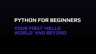 Python for Beginners: Your First 'Hello World' and Beyond