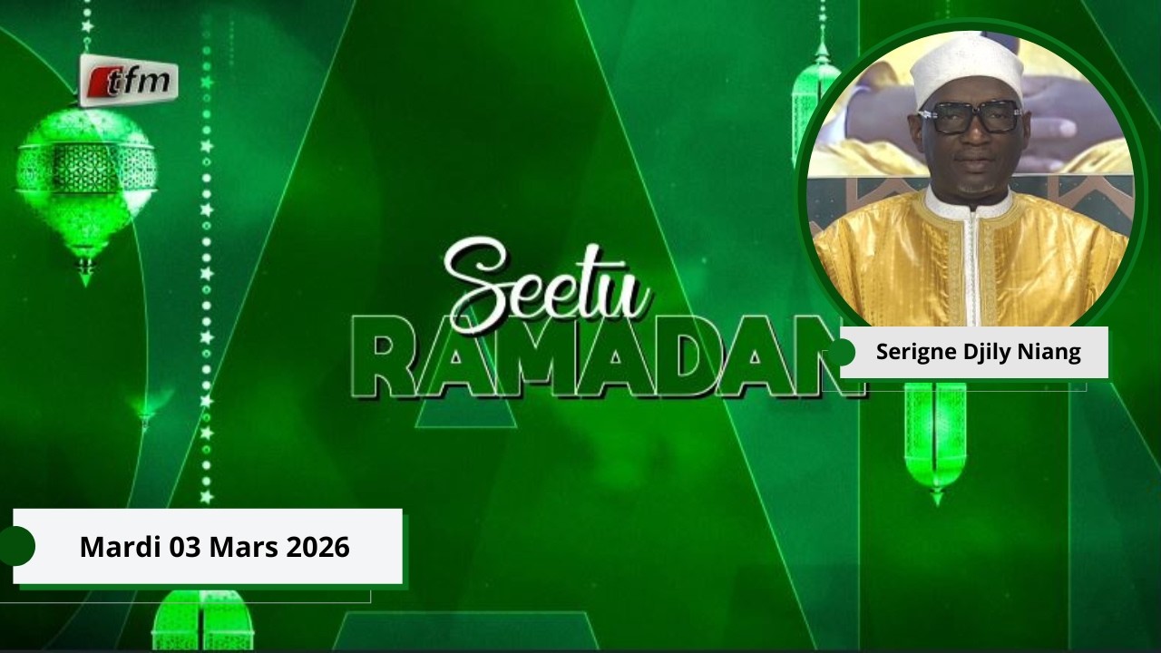 🚨🚨TFM LIVE :  Seetu Ramadan - 03 Mars 2026 - Pr : Serigne Djily Niang