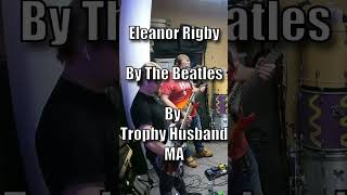 Eleanor Rigby - The Beatles (PROG COVER BY TROPHY HUSBAND MA)