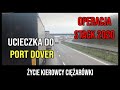 KIEROWCA CIĘŻARÓWKI - CHAOS WŚRÓD SŁUŻB MUNDUROWYCH - UCIECZKA DO PORTU W DOVER