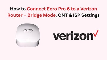 How to Connect Eero Pro 6 to a Verizon Router – Bridge Mode, ONT & ISP Settings