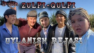 ZULPI - QULPI | UYLANISH REJASI | 19- QISM |    #zulpiqulpi #serial