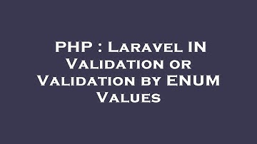 PHP : Laravel IN Validation or Validation by ENUM Values