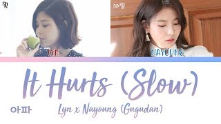 LYN (린) & NAYOUNG 나영 (Gugudan/구구단) - IT HURTS (SLOW) (아파) [han|rom|eng lyrics/가사]