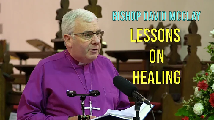 Bishop David McClay - "Lessons on Healing"
